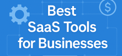 Best SaaS Tools for Businesses in 2025: A Complete Guide