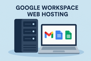 Google Workspace Web Hosting The Ultimate 2025 Guide for Businesses and Creators